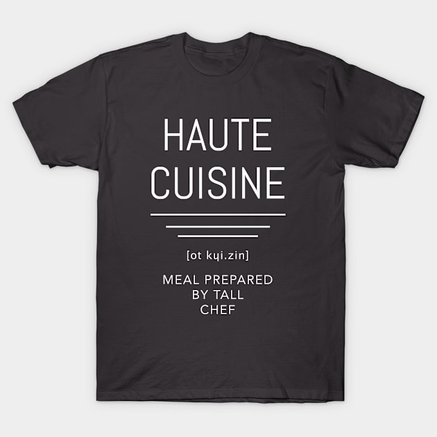 Haute Cuisine Funny Tall Chef T-Shirt by AntiqueImages